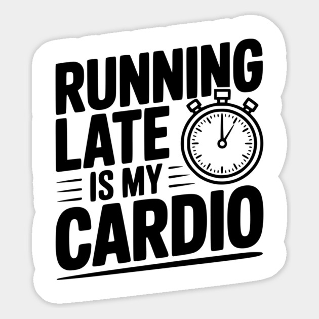 Running Late is my Cardio Magnet by Frank Ring