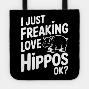 I Just Freaking Love Hippos Ok? Tote