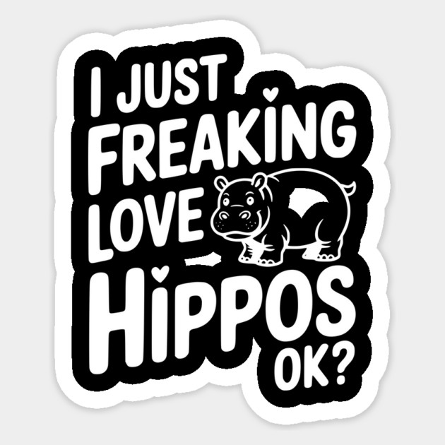 I Just Freaking Love Hippos Ok? Sticker by Frank Ring