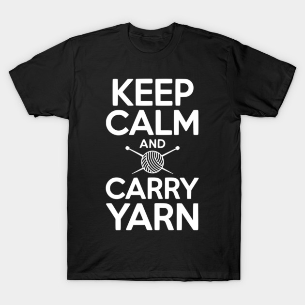 Keep Calm and Carry Yarn T-Shirt by Frank Ring