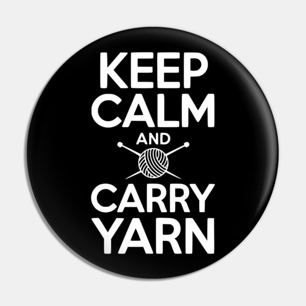 Keep Calm and Carry Yarn Pin by Frank Ring