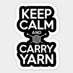 Keep Calm and Carry Yarn Sticker