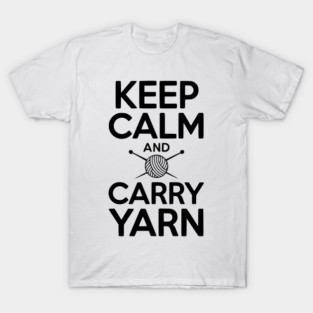 Keep Calm and Carry Yarn T-Shirt