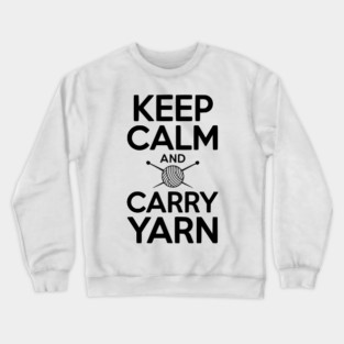 Keep Calm and Carry Yarn Crewneck Sweatshirt