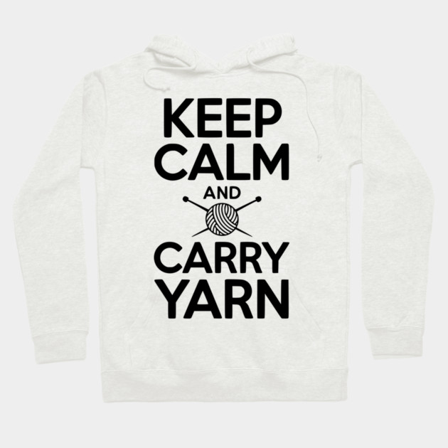Keep Calm and Carry Yarn Hoodie by Frank Ring