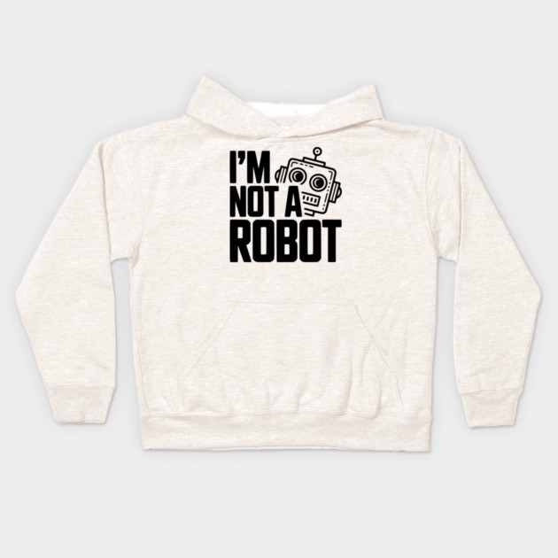 I'm Not a Robot Kids Hoodie by Frank Ring