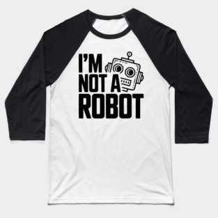 I'm Not a Robot Baseball T-Shirt