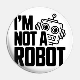 I'm Not a Robot Pin