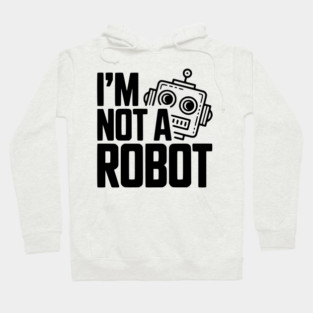 I'm Not a Robot Hoodie