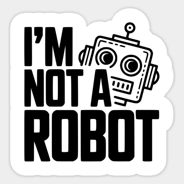I'm Not a Robot Sticker by Frank Ring