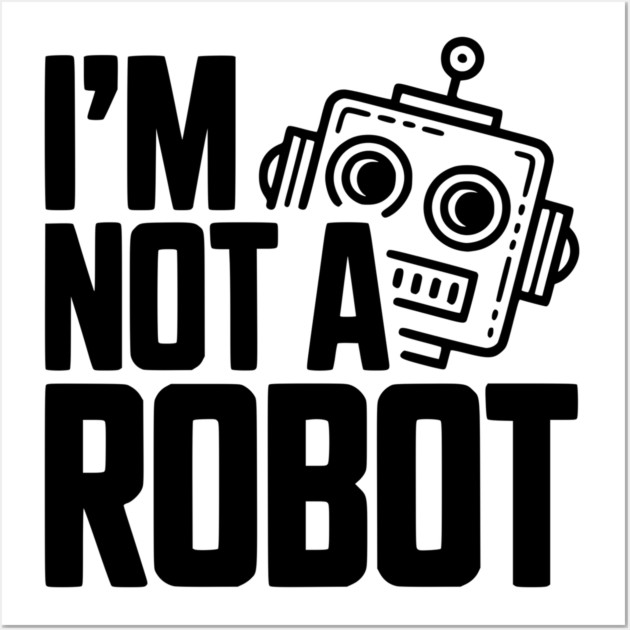 I'm Not a Robot Wall Art by Frank Ring