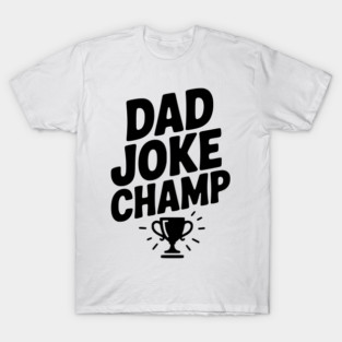 Dad Joke Champ T-Shirt