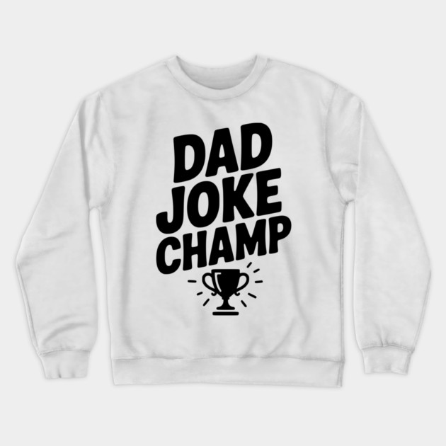 Dad Joke Champ Crewneck Sweatshirt by Frank Ring