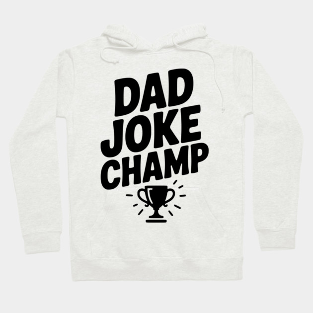 Dad Joke Champ Hoodie by Frank Ring