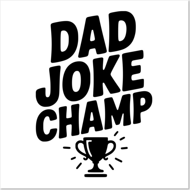 Dad Joke Champ Wall Art by Frank Ring