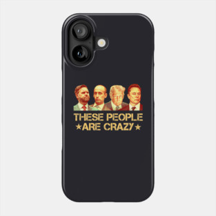 These People Are Crazy Phone Case