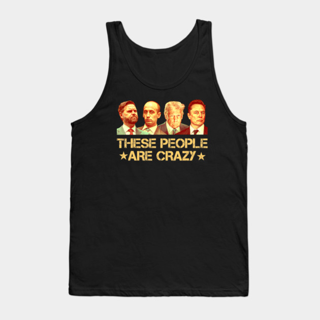 These People Are Crazy Tank Top by Charles's Store 8