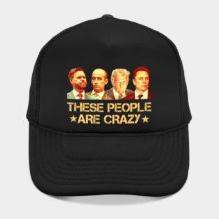 These People Are Crazy Hat