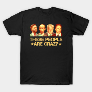 These People Are Crazy T-Shirt