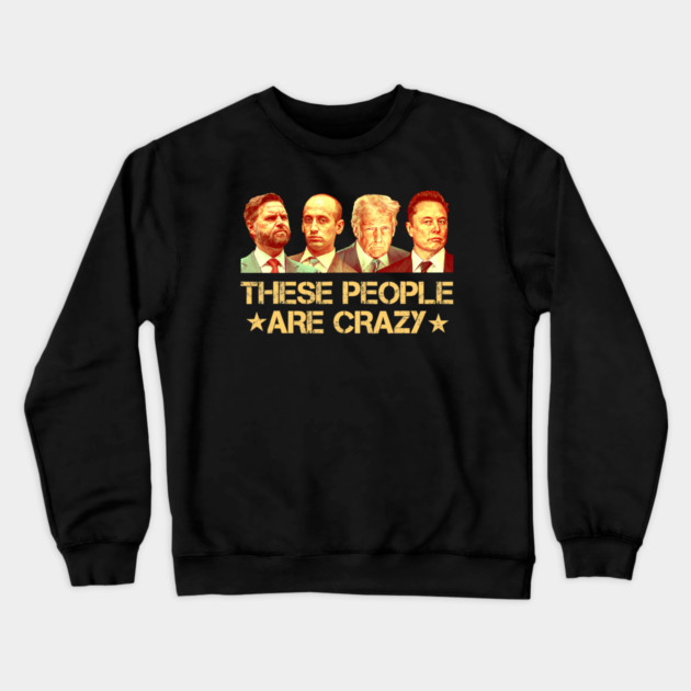 These People Are Crazy Crewneck Sweatshirt by Charles's Store 8