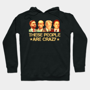 These People Are Crazy Hoodie