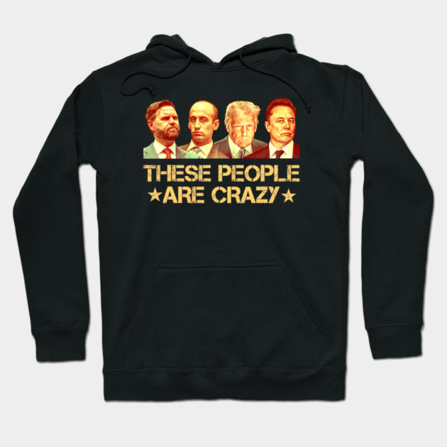 These People Are Crazy Hoodie by Charles's Store 8