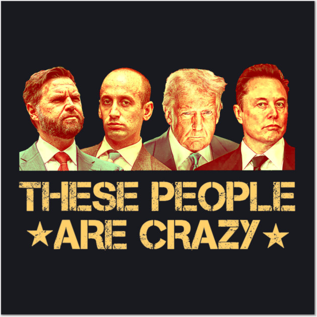 These People Are Crazy Wall Art by Charles's Store 8