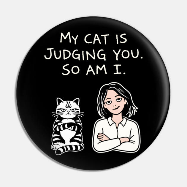 My Cat Is Judging You So Am I Antisocial Vibes Pin by Anticorporati