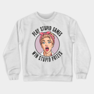 Play Games Win Stupid Prizes Edgy Sarcasm Crewneck Sweatshirt