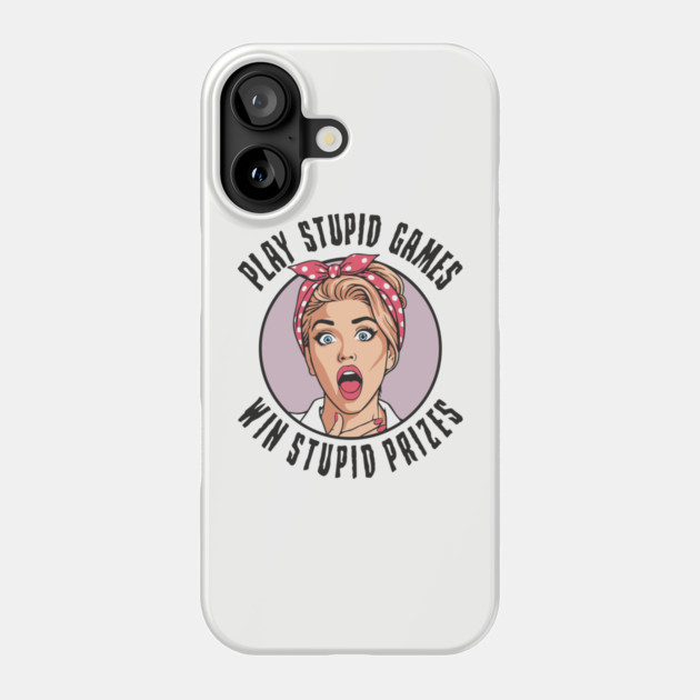 Play Games Win Stupid Prizes Edgy Sarcasm Phone Case by Anticorporati