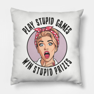 Play Games Win Stupid Prizes Edgy Sarcasm Pillow