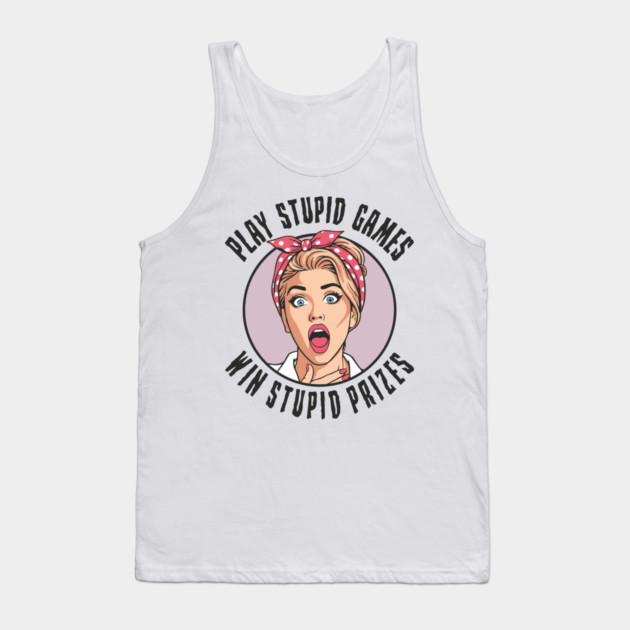 Play Games Win Stupid Prizes Edgy Sarcasm Tank Top by Anticorporati