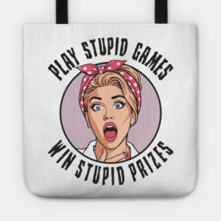 Play Games Win Stupid Prizes Edgy Sarcasm Tote