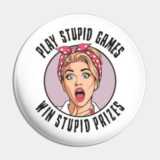 Play Games Win Stupid Prizes Edgy Sarcasm Pin