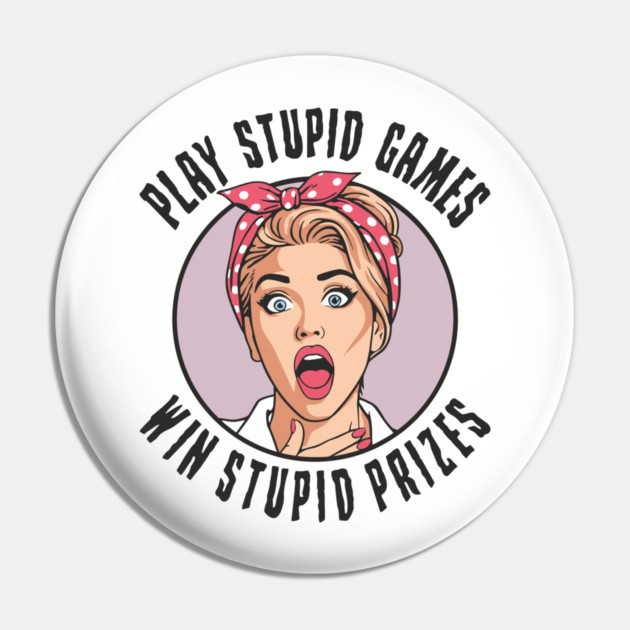 Play Games Win Stupid Prizes Edgy Sarcasm Pin by Anticorporati
