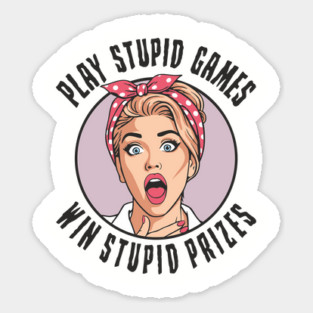 Play Games Win Stupid Prizes Edgy Sarcasm Magnet