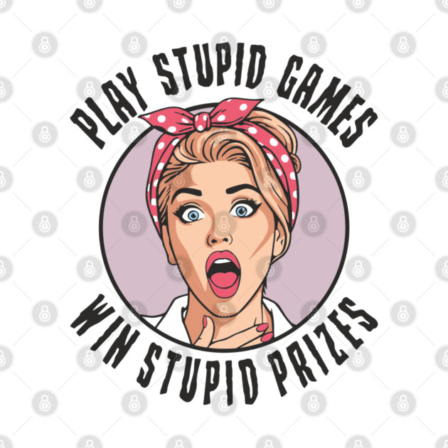 Play Games Win Stupid Prizes Edgy Sarcasm by Anticorporati