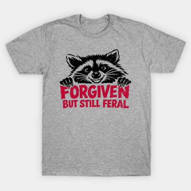 Forgiven But Still Feral Christian Humor T-Shirt by Anticorporati