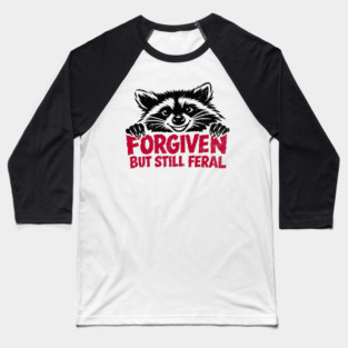 Forgiven But Still Feral Christian Humor Baseball T-Shirt