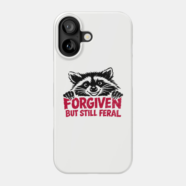 Forgiven But Still Feral Christian Humor Phone Case by Anticorporati
