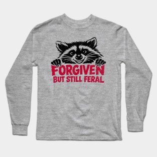 Forgiven But Still Feral Christian Humor Long Sleeve T-Shirt