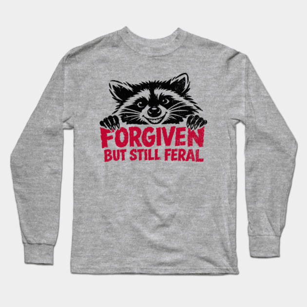 Forgiven But Still Feral Christian Humor Long Sleeve T-Shirt by Anticorporati