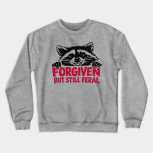 Forgiven But Still Feral Christian Humor Crewneck Sweatshirt