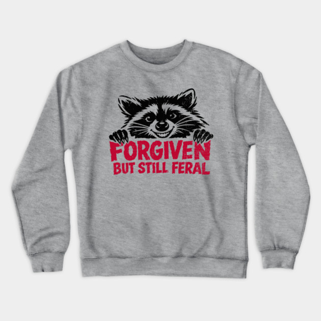 Forgiven But Still Feral Christian Humor Crewneck Sweatshirt by Anticorporati