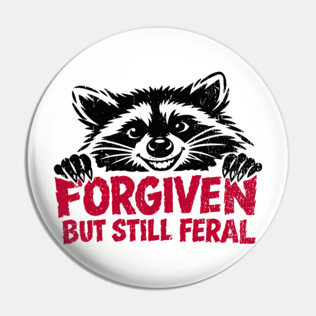 Forgiven But Still Feral Christian Humor Pin by Anticorporati
