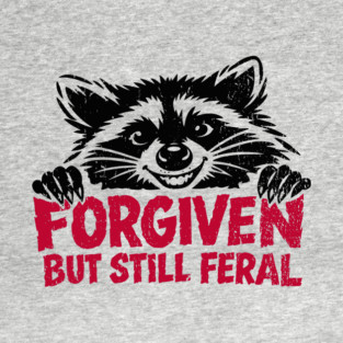 Forgiven But Still Feral Christian Humor T-Shirt