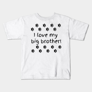 I love my big brother Kids T-Shirt