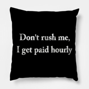 Don't Rush Me Pillow