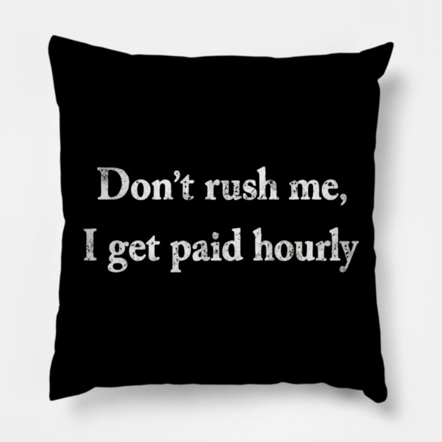 Don't Rush Me Pillow by Litehouse Tees