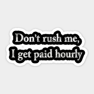 Don't Rush Me Sticker